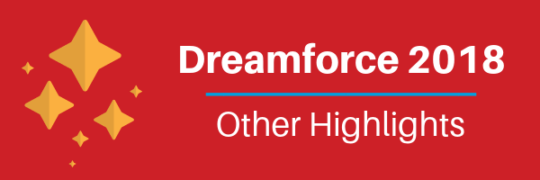 Dreamforce 2018 Other Highlights
