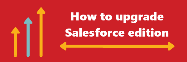 How to upgrade Salesforce edition