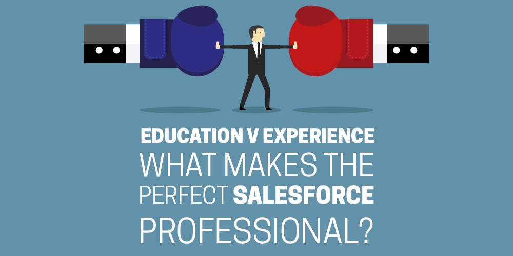 Education v experience - what makes the perfect Salesforce professional