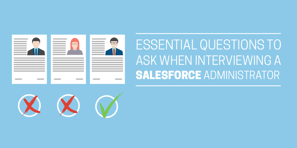 Essential questions to ask when interviewing a Salesforce Administrator