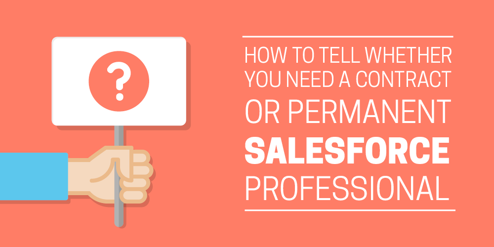 How to tell whether you need a contract or permanent Salesforce professional