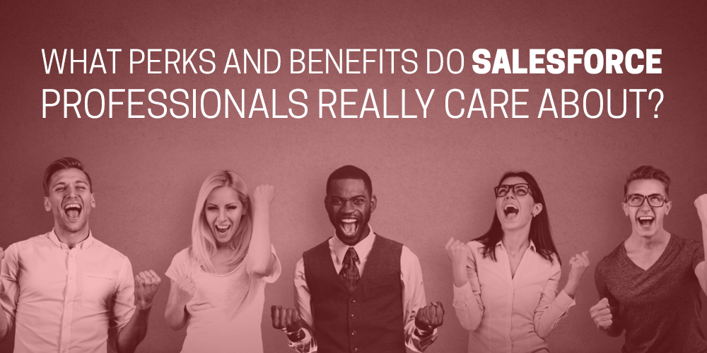 What perks and benefits do Salesforce professionals really care about