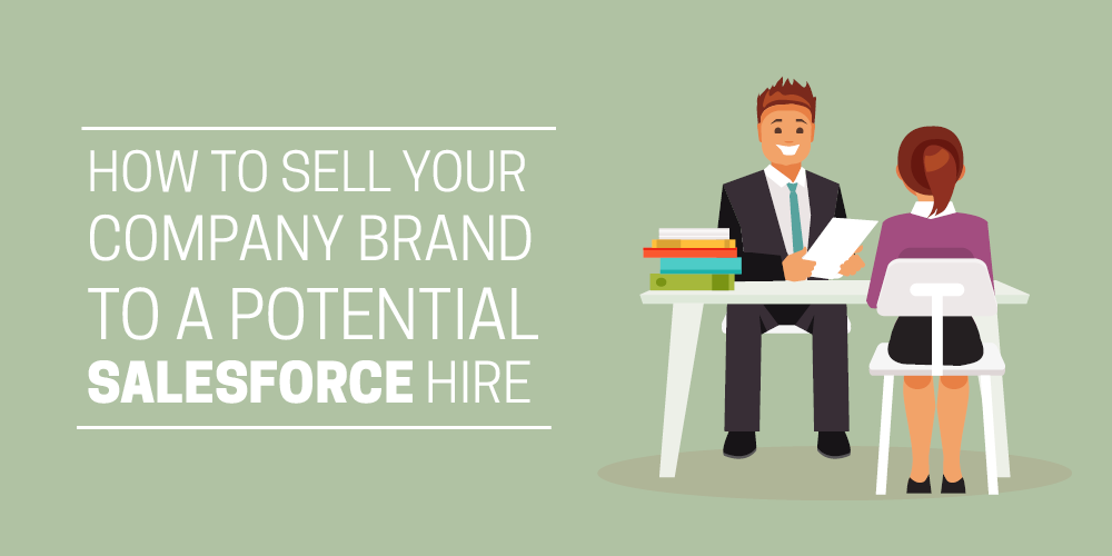 How to sell your company brand to a potential Salesforce hire