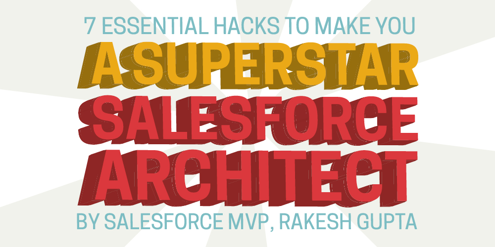 Rakesh Gupta Automation Champion 7 essential hacks to make you a superstar Salesforce Architect